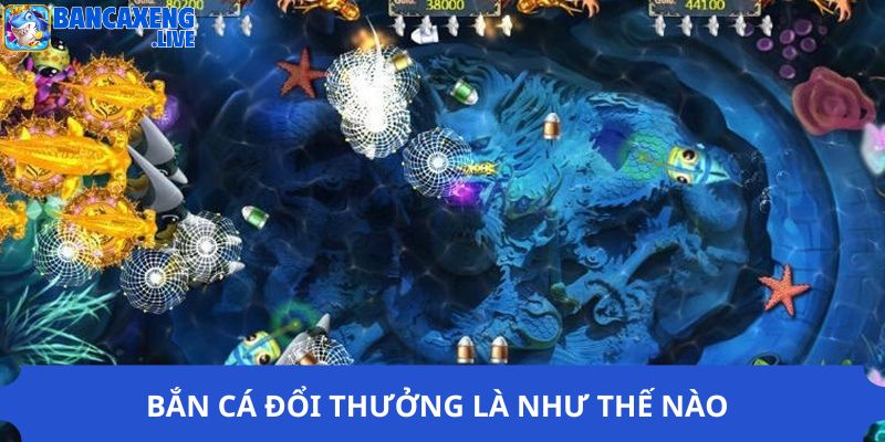 Bắn cá đổi thưởng là như thế nào