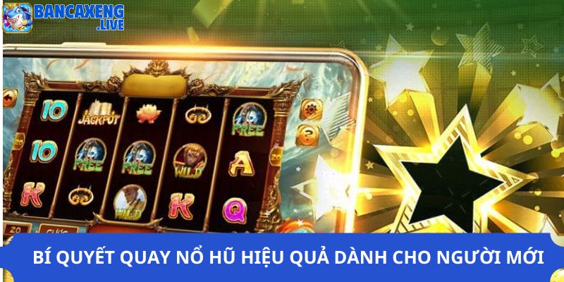 Bí quyết quay nổ hũ hiệu quả dành cho người mới