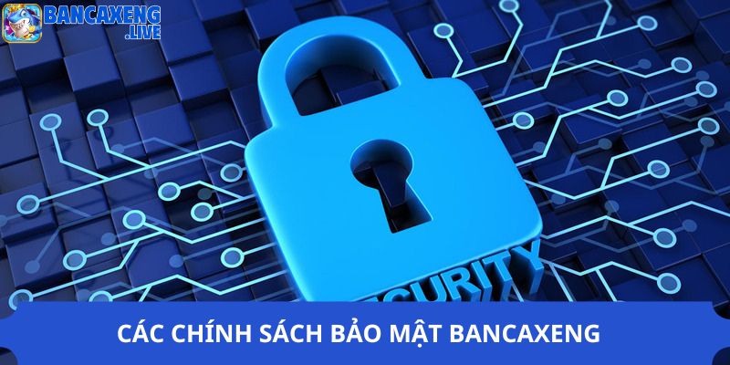 Các chính sách bảo mật Ban ca xeng