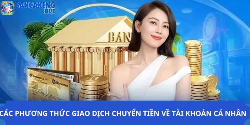 Các phương thức giao dịch chuyển tiền về tài khoản cá nhân