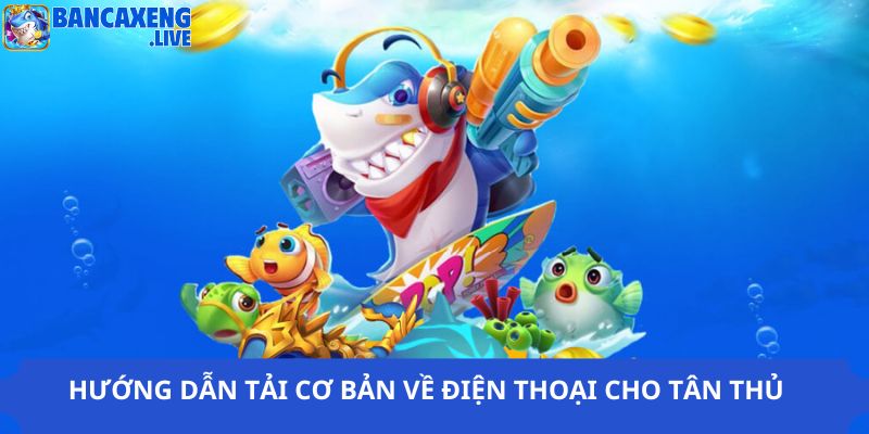 Cách tải game bắn cá nhanh