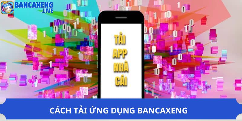 Cách tải ứng dụng Ban ca xeng