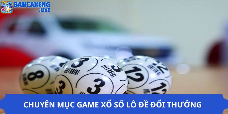 Chuyên mục game xổ số lô đề đổi thưởng