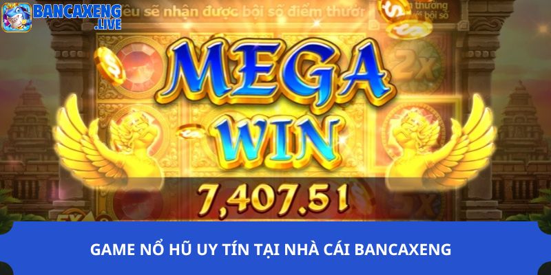 Game nổ hũ uy tín tại nhà cái Ban ca xeng