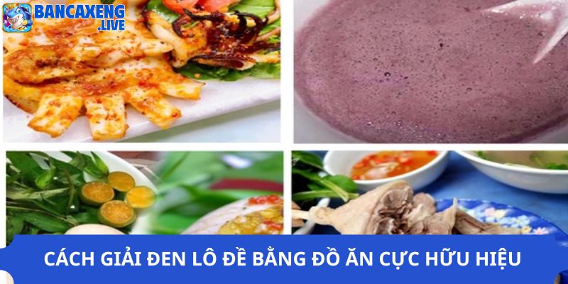 Cách giải đen lô đề bằng đồ ăn cực hữu hiệu