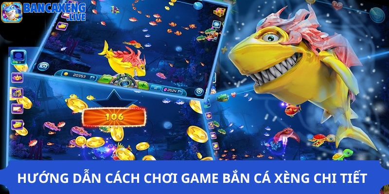 Hướng dẫn cách chơi game bắn cá xèng chi tiết