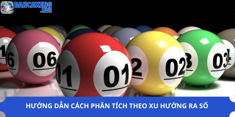 Hướng dẫn cách phân tích theo xu hướng ra số