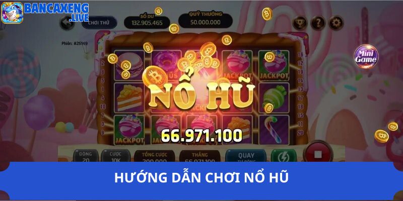 Hướng dẫn chơi nổ hũ