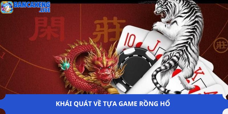 Khái quát về tựa game Rồng Hổ