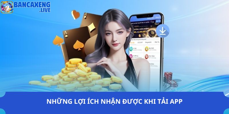 Những lợi ích nhận được khi tải app