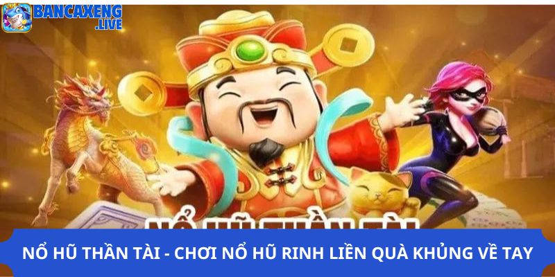 Nổ Hũ Thần Tài - Chơi Nổ Hũ Rinh Liền Quà Khủng Về Tay