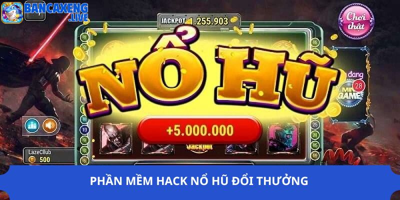 Phần mềm hack nổ hũ đổi thưởng