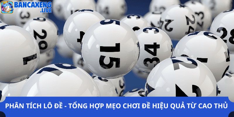 Phân Tích Lô Đề - Tổng Hợp Mẹo Chơi Đề Hiệu Quả Từ Cao Thủ