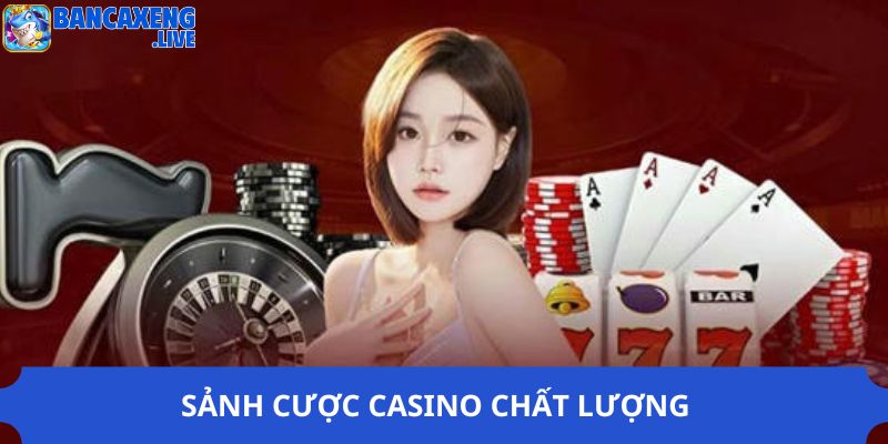 Sảnh cược casino chất lượng