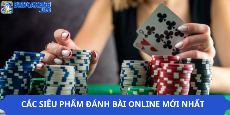 Siêu phẩm đánh bài online hot