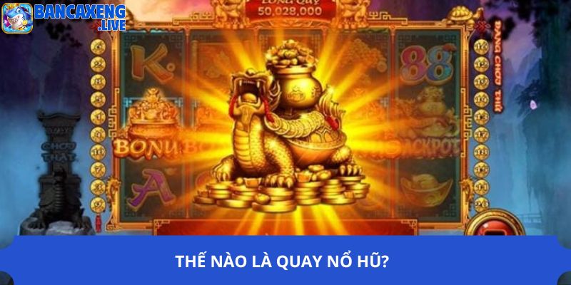 Thế nào là quay nổ hũ?