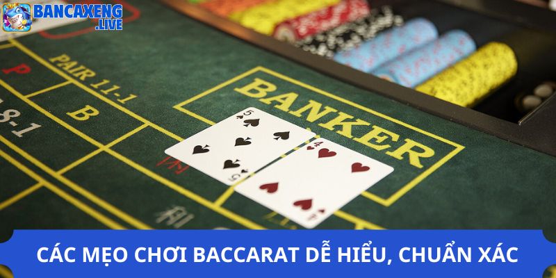 Các mẹo chơi Baccarat dễ hiểu, chuẩn xác