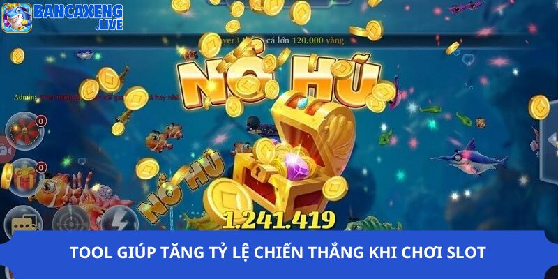 Tool giúp tăng tỷ lệ chiến thắng khi chơi slot