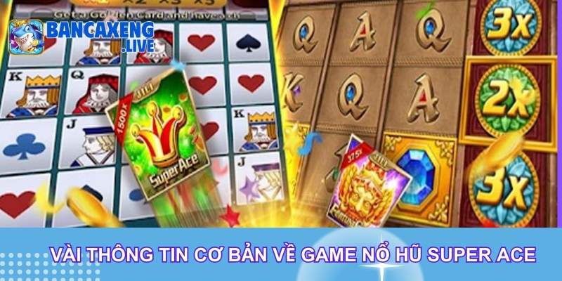 Vài thông tin cơ bản về game nổ hũ Super Ace Vài thông tin cơ bản về game nổ hũ Super Ace